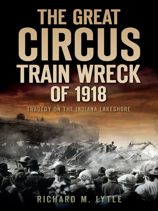 Title details for The Great Circus Train Wreck of 1918 by Richard M Lytle - Available